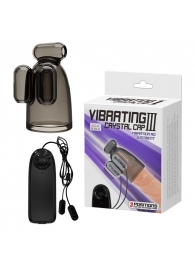 Дымчатая насадка-мастурбатор с вибрацией Vibrating Crystal Cap III - Baile - в Пушкино купить с доставкой